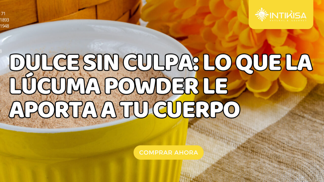Dulce sin culpa lo que la lúcuma powder le aporta a tu cuerpo